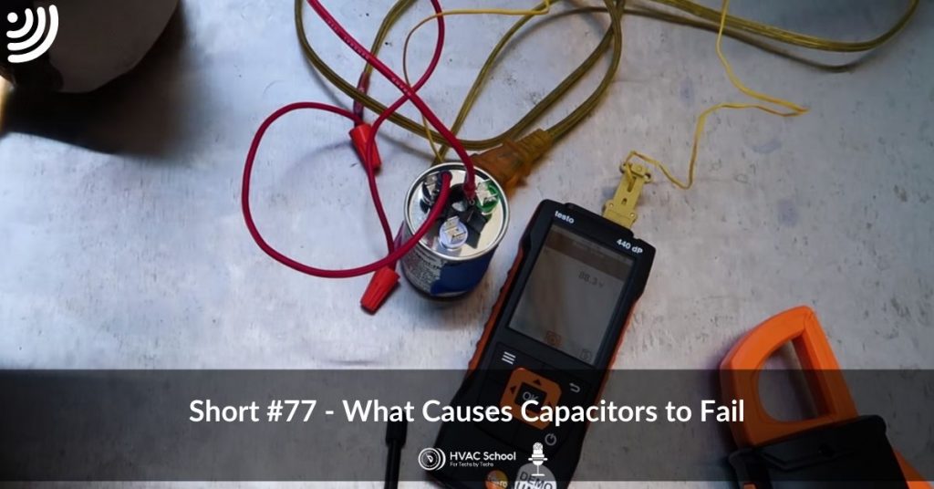 What Causes Capacitors To Fail? (Short Podcast #77) - HVAC School